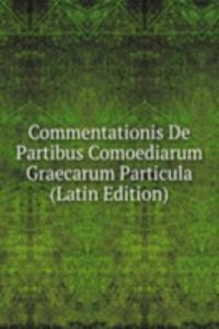 Commentationis De Partibus Comoediarum Graecarum Particula (Latin Edition)