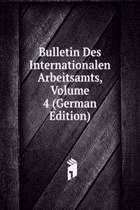 Bulletin Des Internationalen Arbeitsamts, Volume 4 (German Edition)