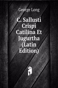 C. Sallusti Crispi Catilina Et Jugurtha (Latin Edition)