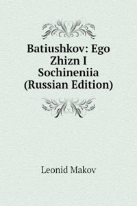 BATIUSHKOV EGO ZHIZN I SOCHINENIIA RUSS
