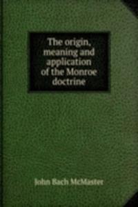 origin, meaning and application of the Monroe doctrine