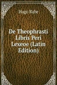 De Theophrasti Libris Peri Lexeoe (Latin Edition)