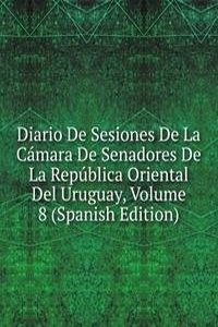 Diario De Sesiones De La Camara De Senadores De La Republica Oriental Del Uruguay, Volume 8 (Spanish Edition)