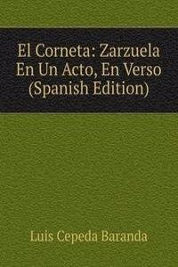 El Corneta: Zarzuela En Un Acto, En Verso (Spanish Edition)