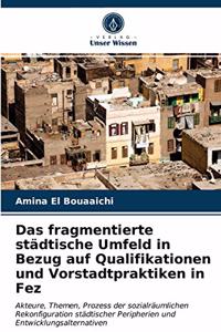 fragmentierte städtische Umfeld in Bezug auf Qualifikationen und Vorstadtpraktiken in Fez