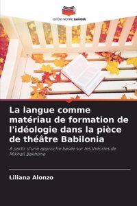 langue comme matériau de formation de l'idéologie dans la pièce de théâtre Babilonia