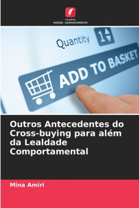 Outros Antecedentes do Cross-buying para além da Lealdade Comportamental