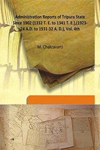 Administration Reports of Tripura State Since 1902 {1332 T. E. to 1341 T. E.},(1923-24 A.D. to 1931-32 A. D.), Vol. 4th