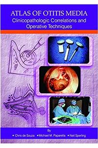 ATLAS OF OTITIS MEDIA CLINICOPATHOLOGIC CORRELATIONS AND OPERATIVE TECHNIQUES