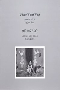Where? When? Why? Photologue by Jyoti Bhatt