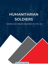 Humanitarian Soldiers, When Aid Meets Military in the UK