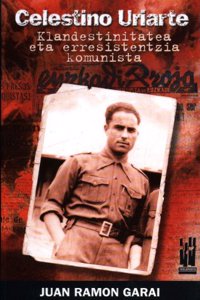 Celestino uriarte - klandestinitatea eta erresistentzia komunista
