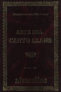 ARTE DEL CANTO LLANO: Arte, o compendio general del canto llano, figurado, y organo en metodo facil. (Facsimiles) (Spanish Edition)