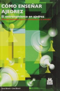 Como ensenar ajedrez. El entrenamiento en ajedrez (Spanish Edition)