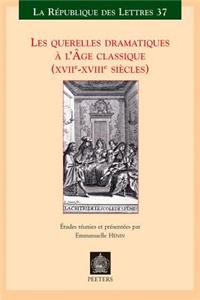 Les Querelles Dramatiques a L'Age Classique (XVIIe-XVIIIe Siecles)