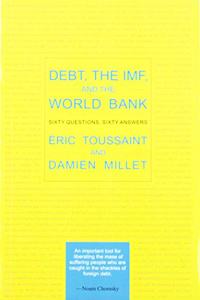 Debt, the IMF, and the World Bank: Sixty Questions, Sixty Answers