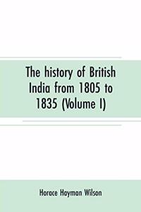 history of British India from 1805 to 1835 (Volume I)