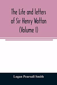 life and letters of Sir Henry Wotton (Volume I)