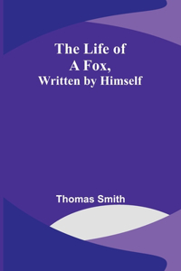 Life of a Fox, Written by Himself