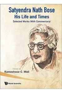 Satyendra Nath Bose -- His Life and Times: Selected Works (with Commentary)