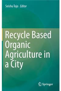 Recycle Based Organic Agriculture in a City