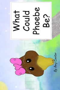 What Could Phoebe Be?