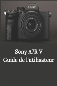 Sony A7R V Guide de l'utilisateur