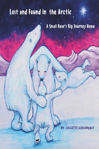 Lost and Found in the Arctic, A Small Bear's Big Journey Home