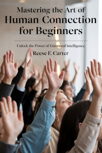 Mastering the Art of Human Connection for beginners