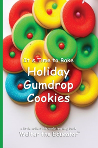 It's Time to Bake Holiday Gumdrop Cookies