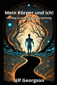 Mein Körper und ich!: Der Weg zu mehr Selbstwahrnehmung