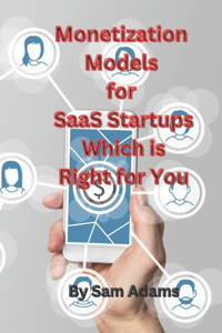 Monetization Models for SaaS Startups Which is Right for You