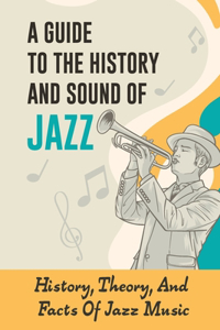 A Guide To The History And Sound Of Jazz