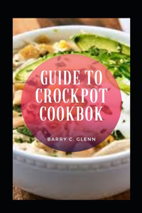 Guide To Crockpot Cookbook
