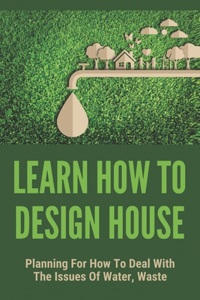 Learn How To Design House