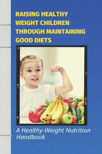 Raising Healthy Weight Children Through Maintaining Good Diets