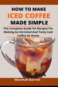 How To Make Iced Coffee Made Simple