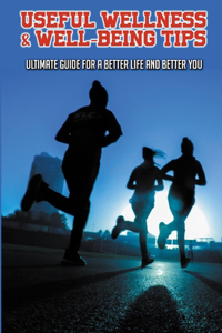 Useful Wellness & Well-Being Tips