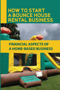 How To Start A Bounce House Rental Business