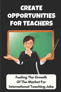 Create Opportunities For Teachers