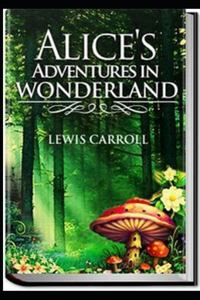 Illustrated Alice's Adventures in Wonderland by Lewis Carroll