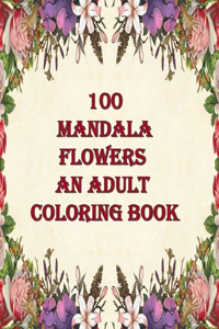100 mandala flowers an adults coloring books