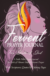 Fervent Prayer Journal For Girls of God - A Faith Filled Prayer Journal For Girls of Vibrant Faith & Fervent Prayer