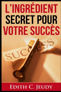 L'Ingrédient Secret Pour votre Succès