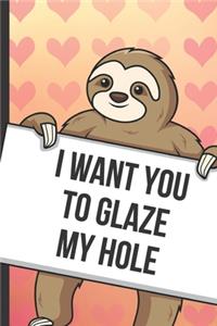 I Want You To Glaze My Hole: Fun Sloth with a Loving Valentines Day Message Notebook with Red Heart Pattern Background Cover. Be My Valentine and Romantic Cupid Card Inspired Fu