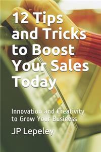 12 Tips and Tricks to Boost Your Sales Today
