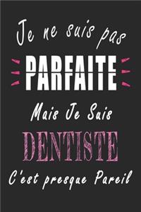 Je ne Suis pas Parfaite Mais je suis Dentiste c'est presque Pareil Carnet de notes