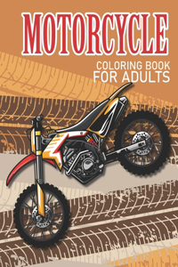 Motorcycle Coloring Book For Adults: Patterns For Relaxation and Stress relief, Dirt Bike, Heavy Racing Motorbikes, Classic Retro & Sports Motorcycles to Color