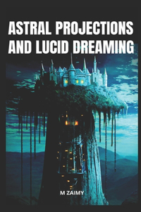 Astral Projections and Lucid Dreaming