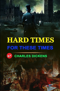 Hard Times for These Times by Charles Dickens